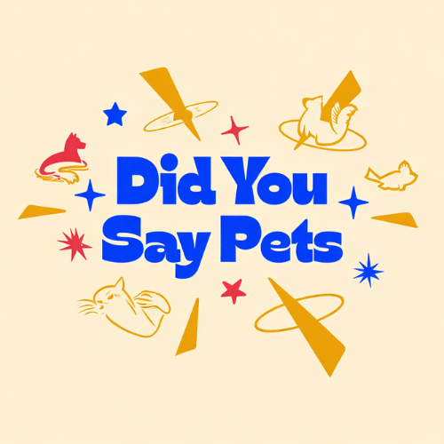 Did You Say Pets